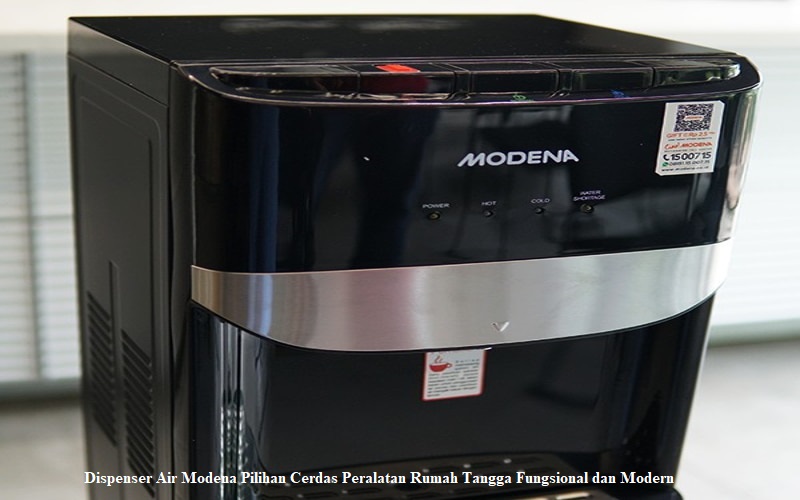 Dispenser Air Modena Pilihan Cerdas Peralatan Rumah Tangga Fungsional dan Modern